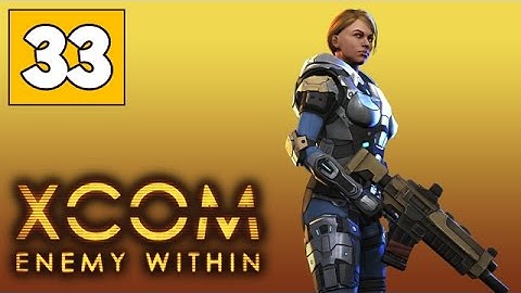 XCOM Enemy Within Часть 33 ● Высадка пришельцев