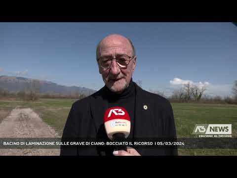 BACINO DI LAMINAZIONE SULLE GRAVE DI CIANO: BOCCIATO IL RICORSO  | 05/03/2024