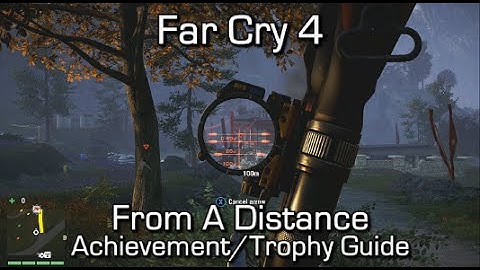 Far Cry 4 - From A Distance Achievement/Trophy Guide
