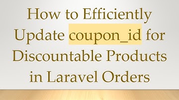How to Efficiently Update coupon_id for Discountable Products in Laravel Orders