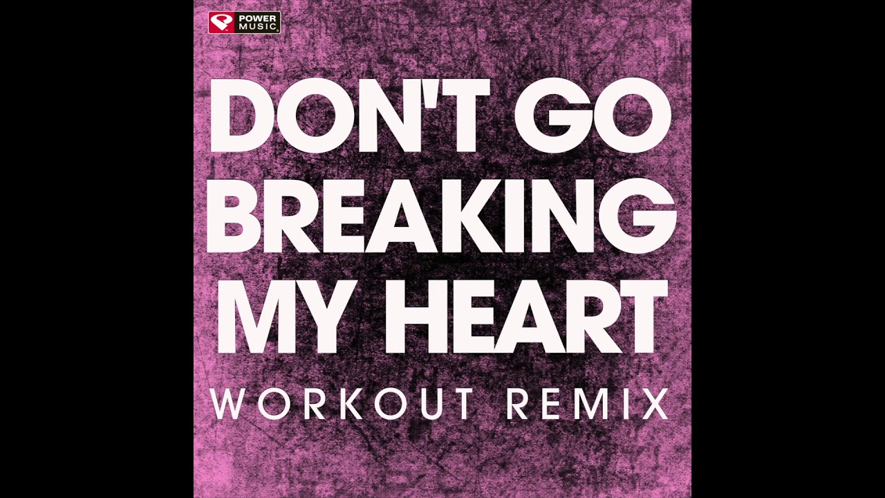 Don T Go Breaking My Heart Workout Remix Youtube My Heart Is Breaking Workout Remix Don T Go Breaking My Heart Workout Remix Youtube My Heart Is Breaking Workout Remix