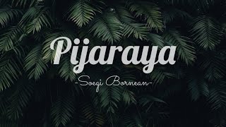 Soegi Bornean - Pijaraya (Lirik)