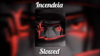 Incendeia | ( S L O W E D )