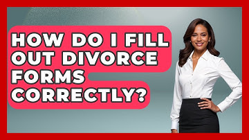 How Do I Fill Out Divorce Forms Correctly? - Get Divorce Answers