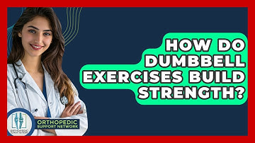 How Do Dumbbell Exercises Build Strength? - Orthopedic Support Network