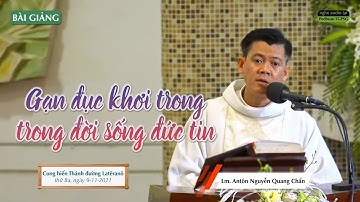 Gạn đục khơi trong trong đời sống đức tin - Lm. Antôn Nguyễn Quang Chẩn