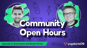YugabyteDB Community Open Hours: Episode 2: Extensions and Smart Driver