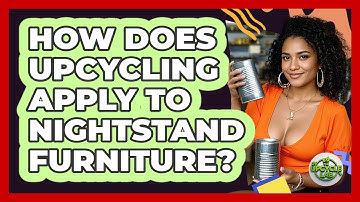 How Does Upcycling Apply To Nightstand Furniture? - The Upcycle Lab