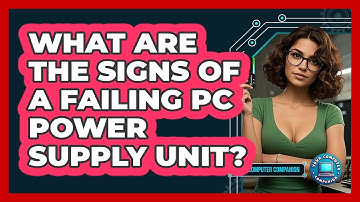 What Are The Signs Of A Failing PC Power Supply Unit? - Your Computer Companion