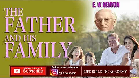 THE FATHER AND HIS FAMILY | E. W KENYON (Full Audi...