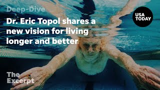 Dr. Eric Topol shares a new vision for living longer and better | The Excerpt