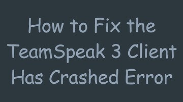 How to Fix the TeamSpeak 3 Client Has Crashed Error