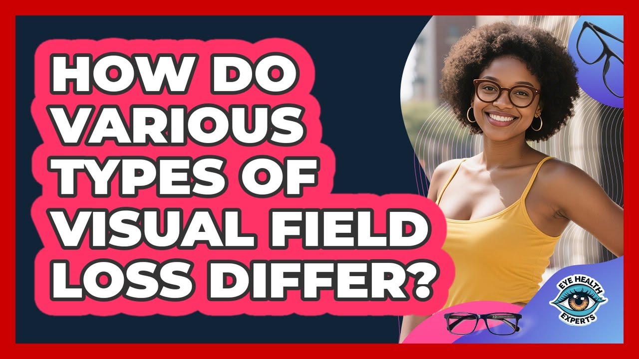 How Do Various Types Of Visual Field Loss Differ? - Eye Health Experts ...