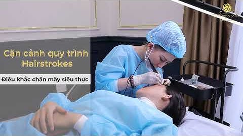 Cận cảnh quy trình HAIRSTROKES điêu khắc chân mày SIÊU THỰC