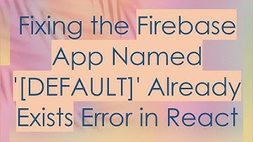 Fixing the Firebase App Named 