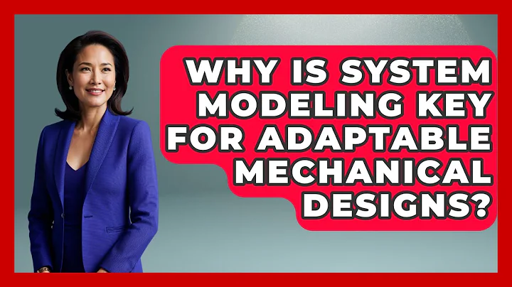Why Is System Modeling Key For Adaptable Mechanical Designs? - Mechanical Engineering Explained