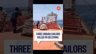 Three Indian sailors were killed in US strike on oil tanker off Oman