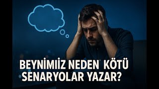 Basit Psikoloji | Beynimiz Neden Kötü Senaryolar Yazar? – Felaketleştirmenin Bilimi