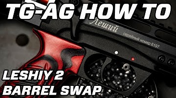 TG-AG How To:  Changing A Leshiy 2 Barrel