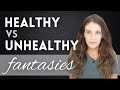 Healthy Vs Unhealthy Fantasies