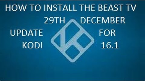 HOW TO INSTALL THE BEAST TV 29TH DECEMBER UPDATE FOR KODI 16.1