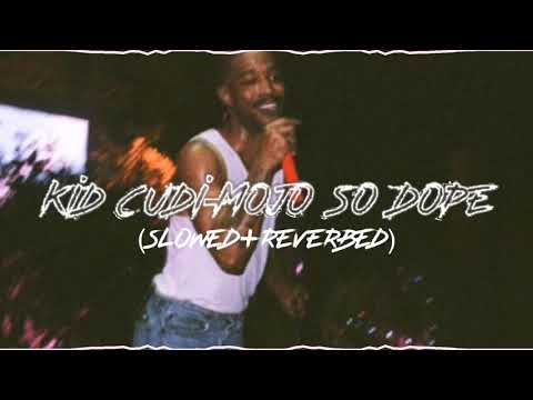 KID CUDI- MOJO SO DOPE (slowed+reverbed)