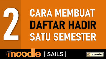 Cara Membuat Daftar Hadir di Moodle (SAILS)