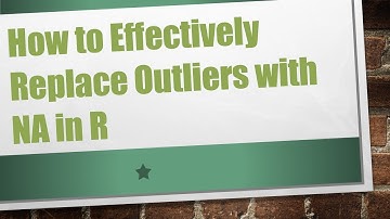 How to Effectively Replace Outliers with NA in R