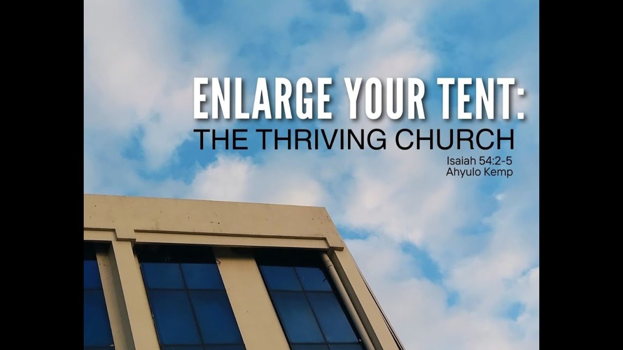 ENLARGE YOUR TENT : THE THRIVING CHURCH |AHYULO KEMP  |18TH JAN, 2026