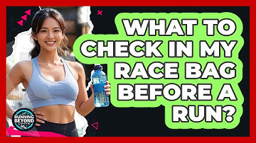 What To Check In My Race Bag Before A Run?