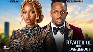 Beautiful But Dangerous (bambam, Michael Dappa) - Latest Nigerian Movies 2026