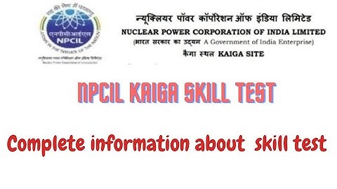 Npcil kaiga skill test full details video|| BARC, NRB, NFC, HWB ALL DAE CAT-2 ALSO USEFUL