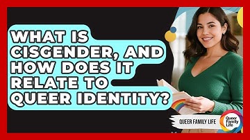 What Is Cisgender, And How Does It Relate To Queer Identity? - Queer Family Life