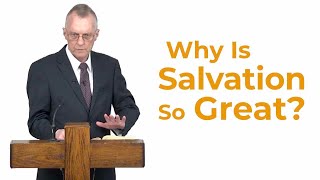 Why Is Salvation so Great?