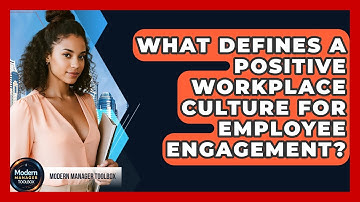 What Defines A Positive Workplace Culture For Employee Engagement? - Modern Manager Toolbox
