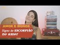 O AMOR E OS SIGNOS • ESCORPIÃO - Astrologia Luz e Sombra