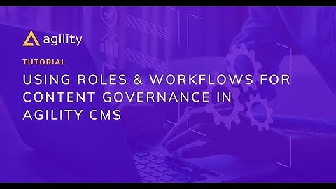 Using Roles & Workflows for Content Governance in Agility CMS