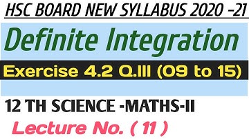 No11 Definite Integration Ex.4.2| Qlll( 09 to 15)|12th Science Maths-II (Maharashtra HSC Board 2020)
