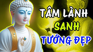 Người Có TÂM TỐT Tướng Mạo Tự Nhiên Sẽ Đẹp Lộ Ra (siêu hay ) | Minh Triết Phật Pháp