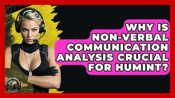 Why Is Non-verbal Communication Analysis Crucial For HUMINT? - Tactical Warfare Experts