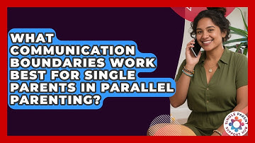 What Communication Boundaries Work Best For Single Parents In Parallel Parenting?