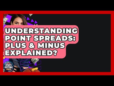 Understanding Point Spreads: Plus & Minus Explained? - Your Sports Betting Coach