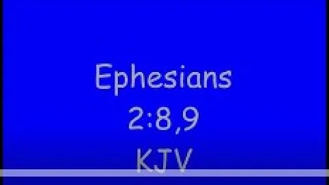 Ephesians 2:8,9 KJV