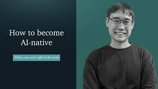 How to become AI-native when you can't afford any of the AI tools