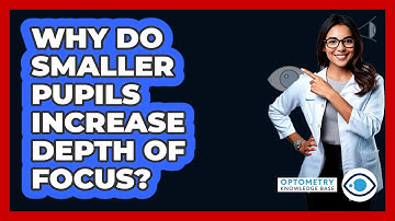 Why Do Smaller Pupils Increase Depth Of Focus?