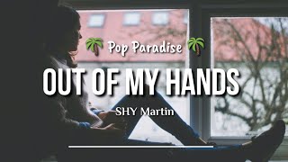 Shy Martin - Out Of My Hands ( Lyric) Pop Paradise 🌴