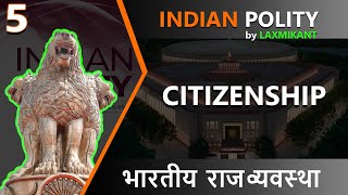 5. Ch-6 Citizenship - Indian Polity - M Laxmikant - summary class #currentaffairs #upsc #ias #ips