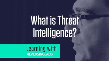 Learning with ReversingLabs: What is Threat Intelligence?