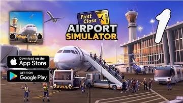 Airport Simulator: First Class Gameplay Walkthrough Part 1 (Android, IOS)