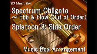 Spectrum Obligato Ebb & Flow Out Of Ordersplatoon 3 Side Order Music Box